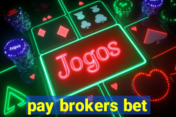 pay brokers bet