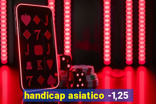 handicap asiatico -1,25