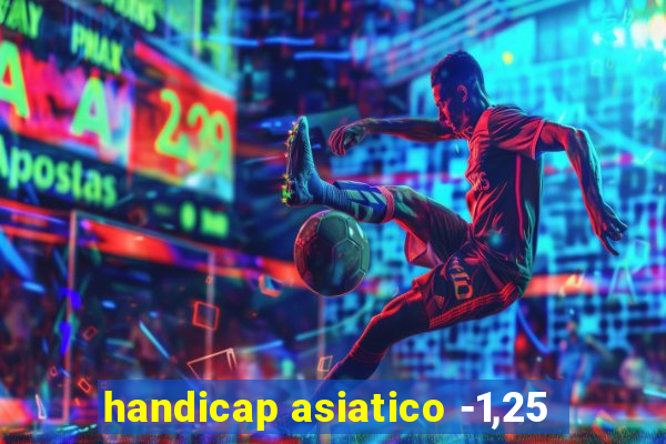 handicap asiatico -1,25