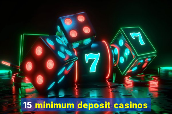 15 minimum deposit casinos