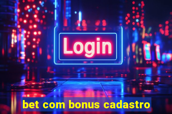 bet com bonus cadastro