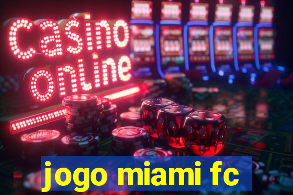 jogo miami fc