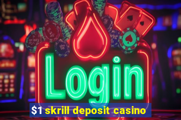 $1 skrill deposit casino