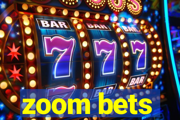 zoom bets