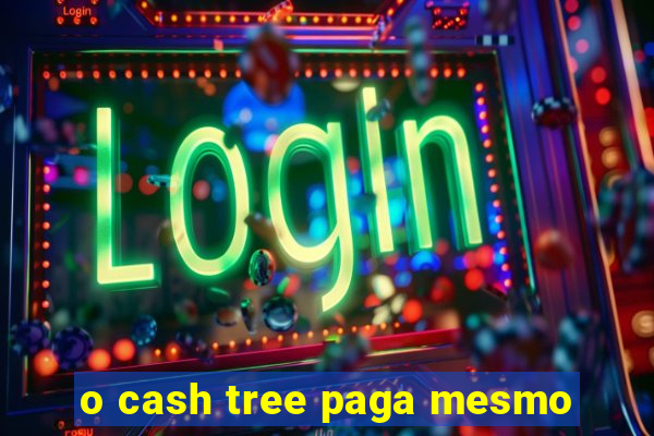 o cash tree paga mesmo