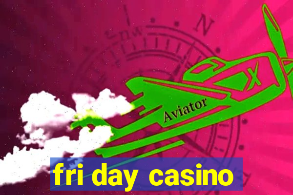 fri day casino