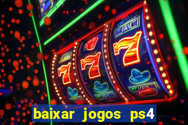 baixar jogos ps4 desbloqueado pkg