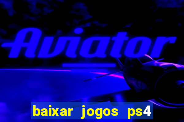 baixar jogos ps4 desbloqueado pkg