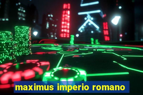 maximus imperio romano