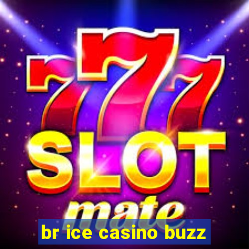 br ice casino buzz