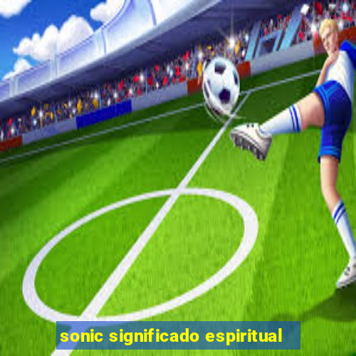 sonic significado espiritual