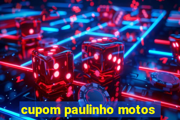 cupom paulinho motos