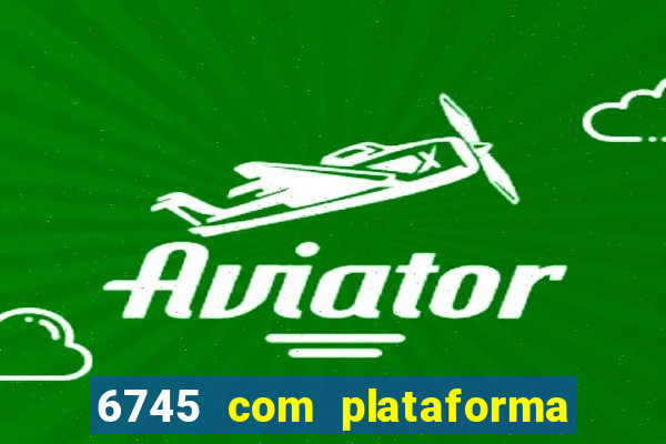 6745 com plataforma de jogos