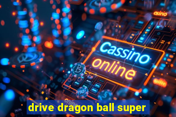 drive dragon ball super