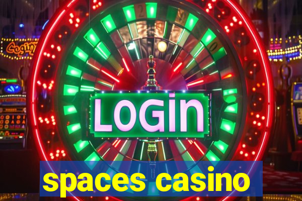 spaces casino