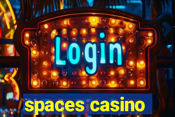 spaces casino