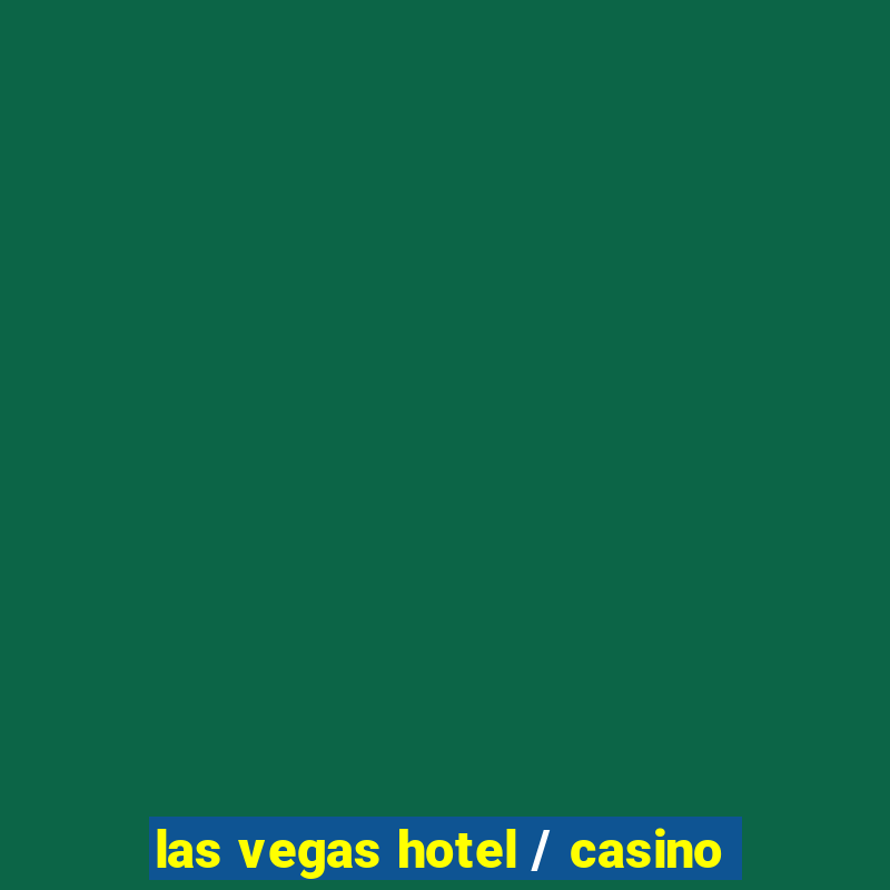 las vegas hotel / casino