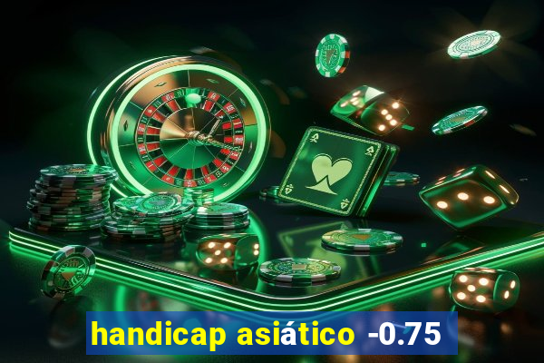 handicap asiático -0.75