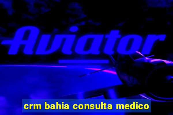 crm bahia consulta medico