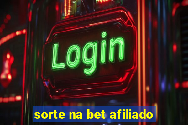 sorte na bet afiliado