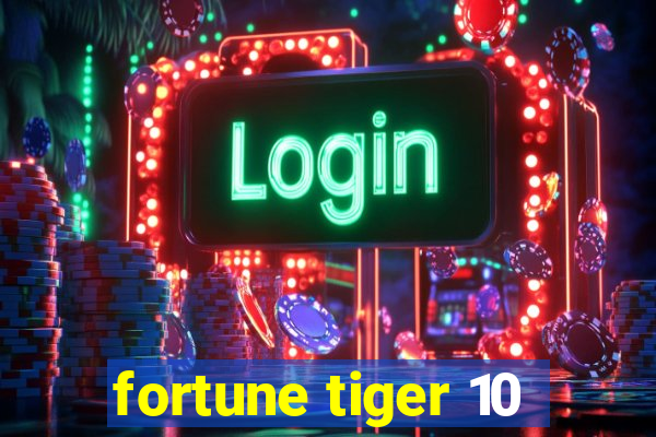 fortune tiger 10