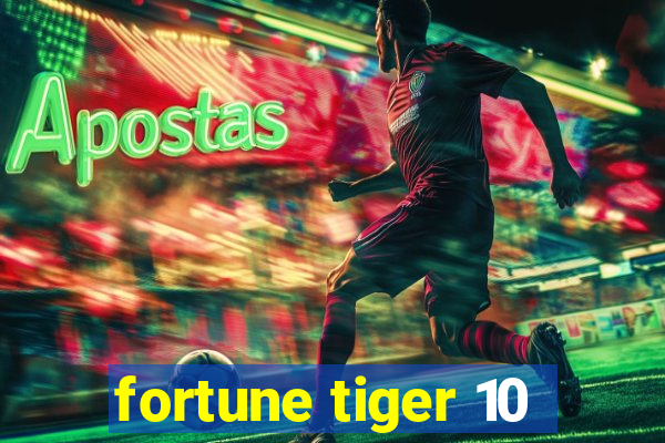 fortune tiger 10