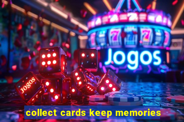 collect cards keep memories