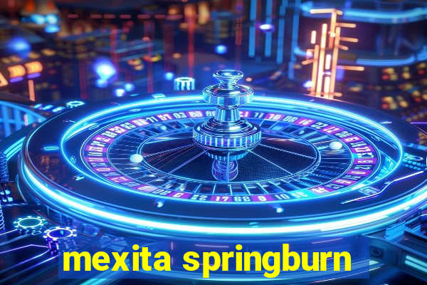 mexita springburn