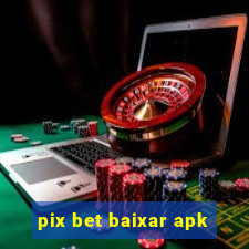 pix bet baixar apk