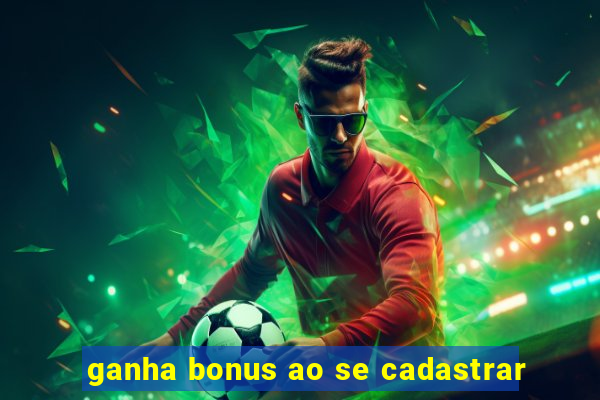 ganha bonus ao se cadastrar