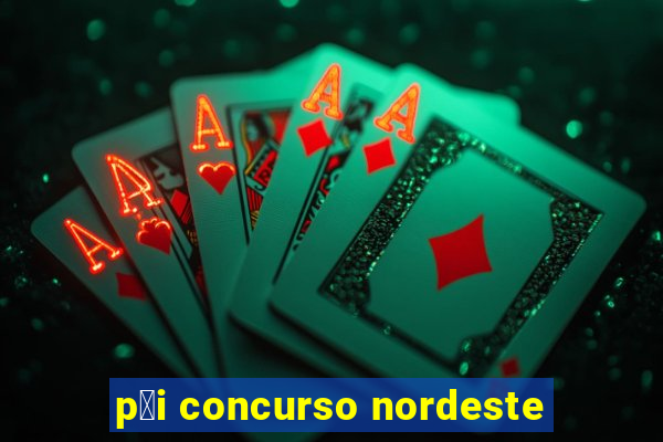 p莽i concurso nordeste