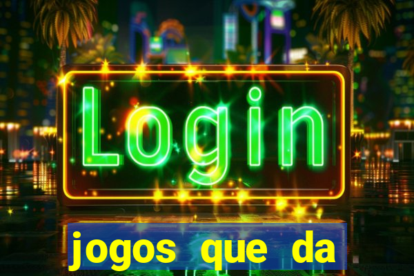 jogos que da dinheiro sem depositar