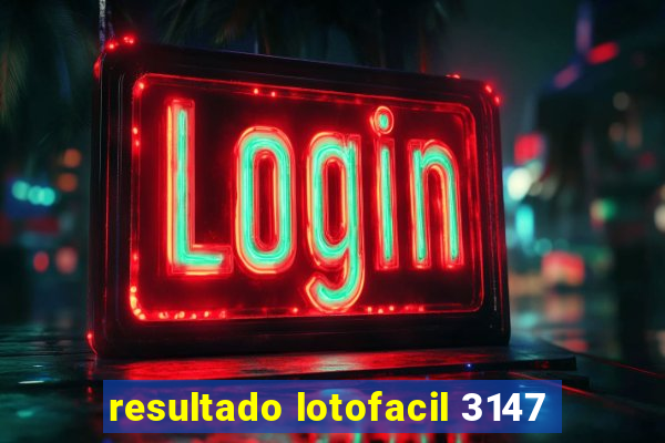 resultado lotofacil 3147