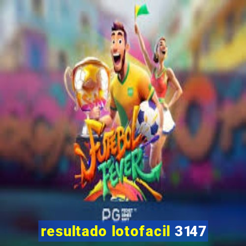 resultado lotofacil 3147