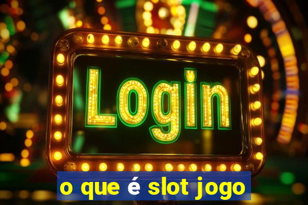 o que é slot jogo