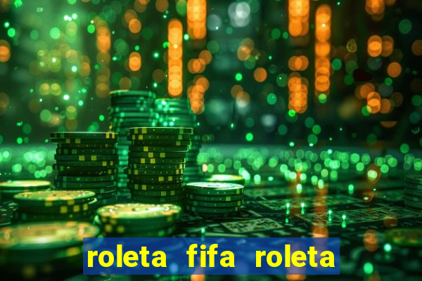 roleta fifa roleta times fifa 22