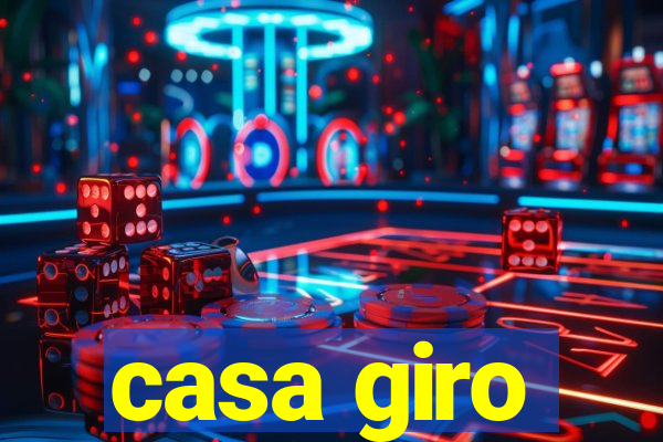 casa giro