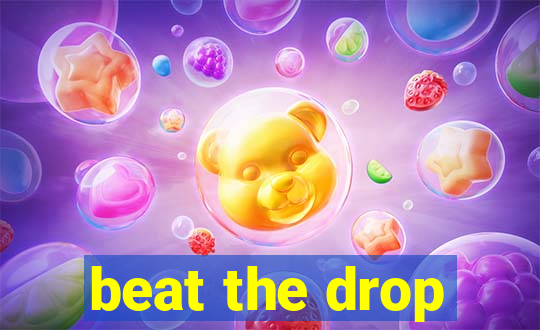 beat the drop