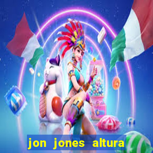 jon jones altura 茅 peso