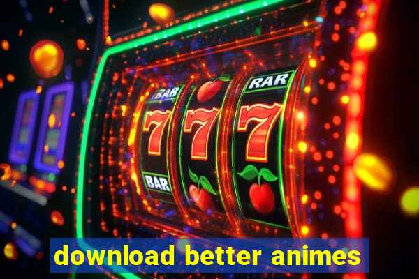 download better animes