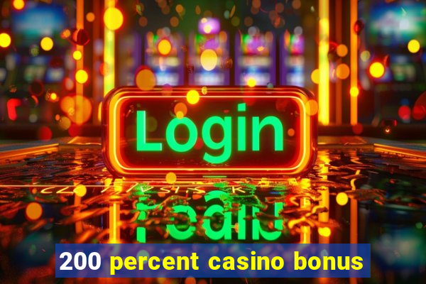 200 percent casino bonus