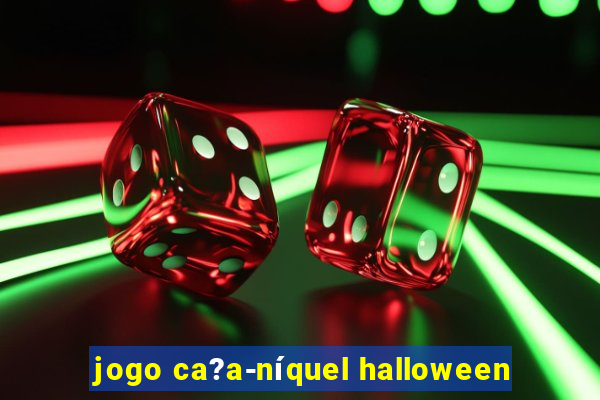 jogo ca?a-níquel halloween