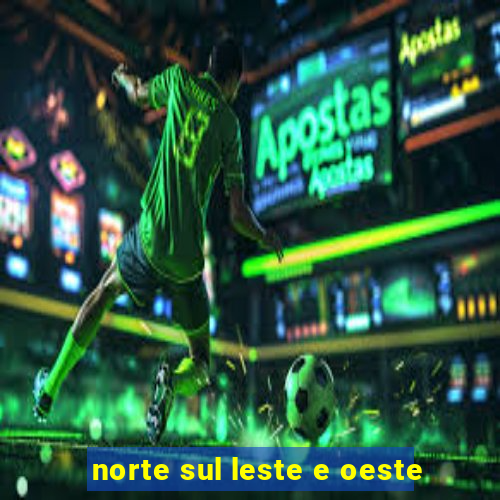 norte sul leste e oeste