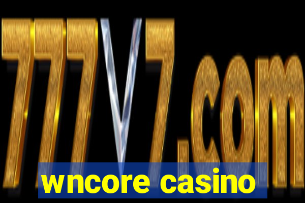 wncore casino