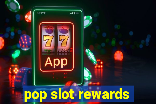 pop slot rewards