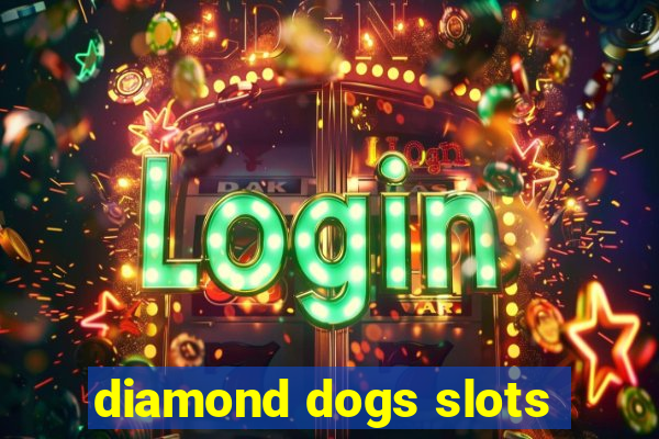 diamond dogs slots