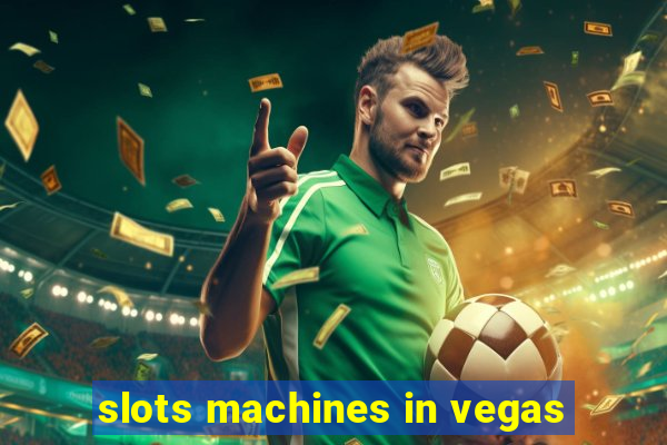 slots machines in vegas