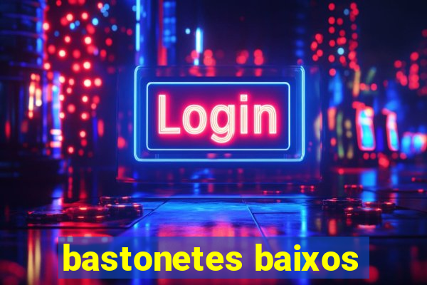 bastonetes baixos