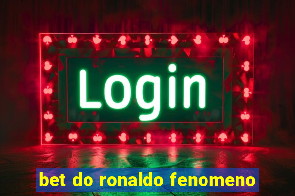 bet do ronaldo fenomeno