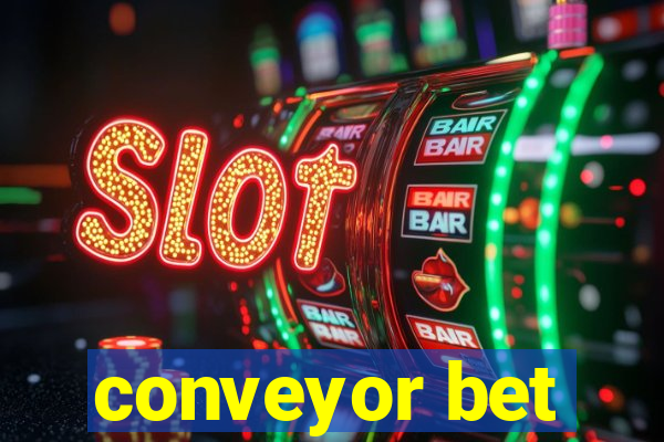 conveyor bet